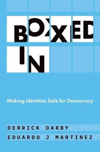 Boxed in: Making Identities Safe for Democracy by Derrick Darby: New