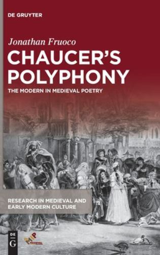 Chaucer’s Polyphony : The Modern in Medieval Poetry, Hardcover by Fruoco, Jon…