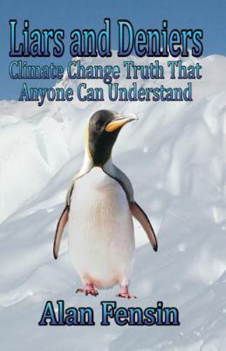 Liars and Deniers: Climate Change Truth That Anyone Can Understand by Fensin,…