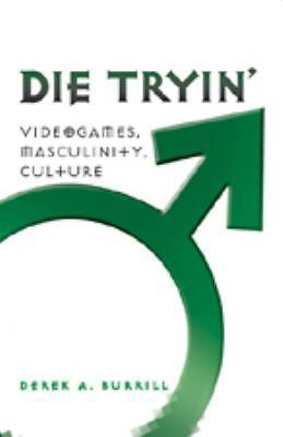 Die Tryin’: Videogames, Masculinity, Culture (Popular Culture and Everyday…