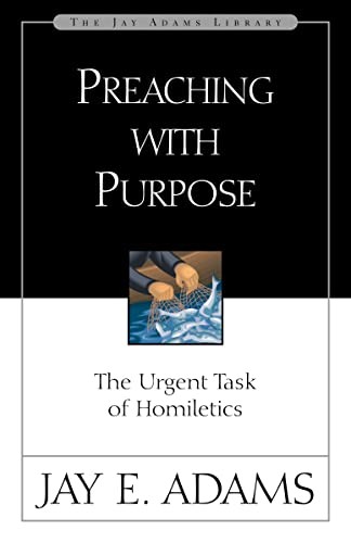 Preaching with Purpose: The Urgent Task of Homi, Adams..