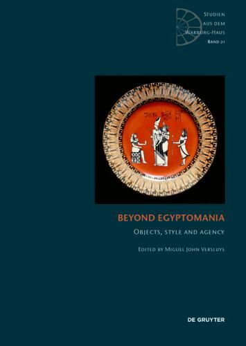 Beyond Egyptomania : Objects, Style and Agency, Hardcover by Versluys, Miguel…