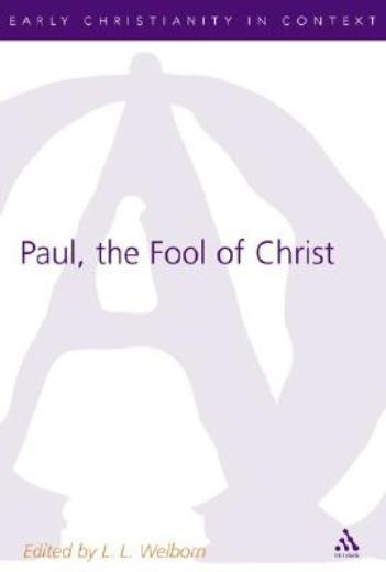 Paul, The Fool Of Christ: A Study Of 1 Corinthians 1-4 In The Comic-Philoso...