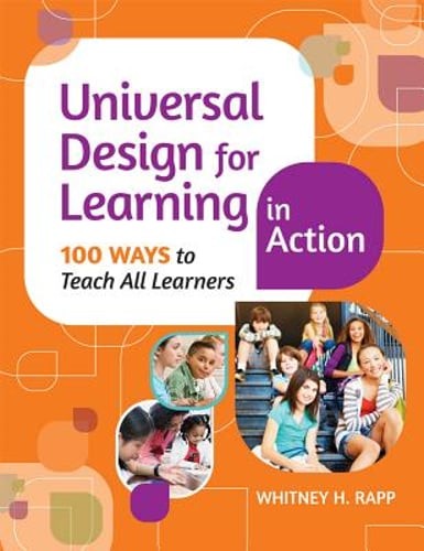 Universal Design for Learning in Action: 100 Ways to Teach All Learners by Rapp