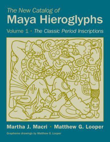 The New Catalog of Maya Hieroglyphs, Volume One: The Classic Period…