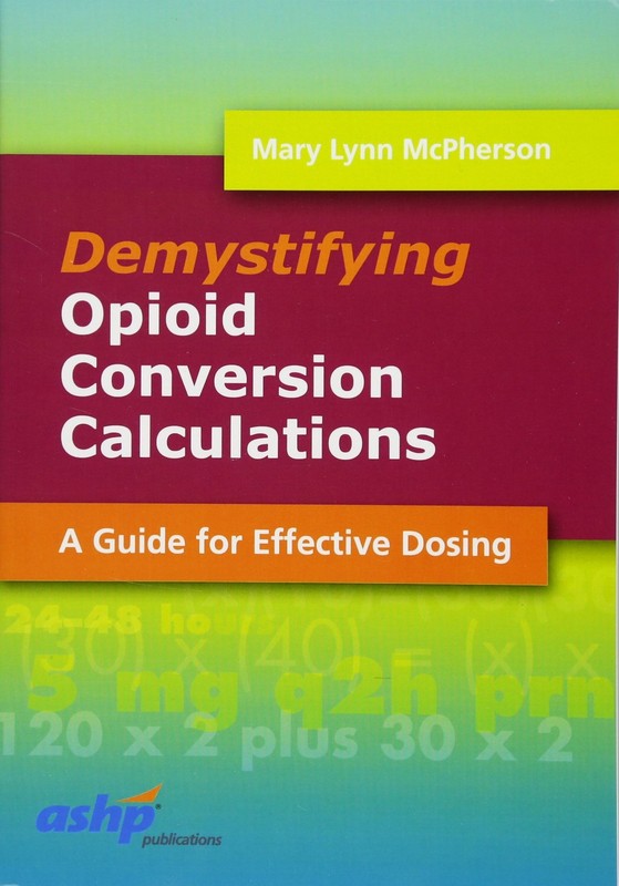 Demystifying Opioid Conversion Calculations: A Guide for Effective Dosing: A…