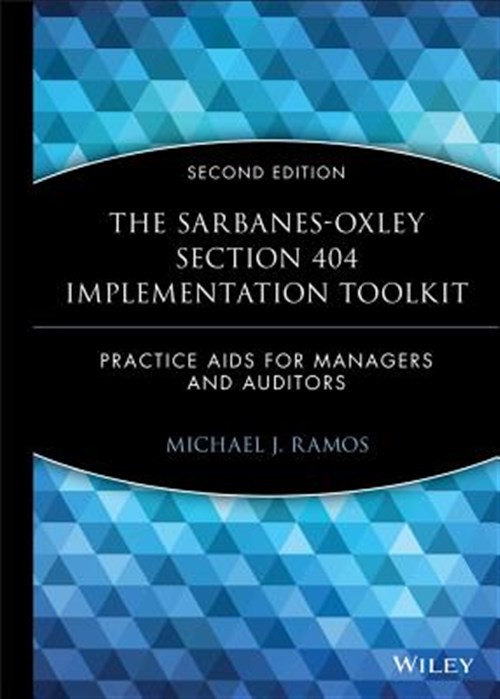 Sarbanes-Oxley Section 404 Implementation Toolkit : Practice Aids for Manager…