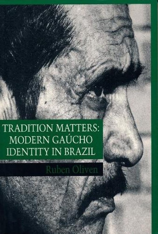 Tradition Matters: Modern Ga?cho Identity in Brazil by Ruben Oliven (English) Pa