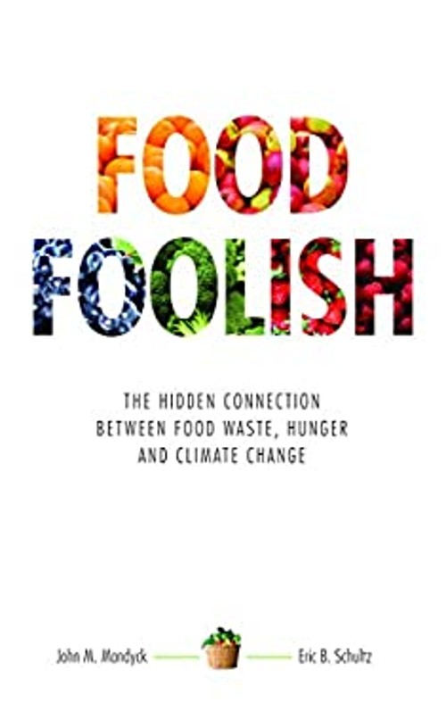 Food Foolish : The Hidden Connection Between Food Waste, Hunger a