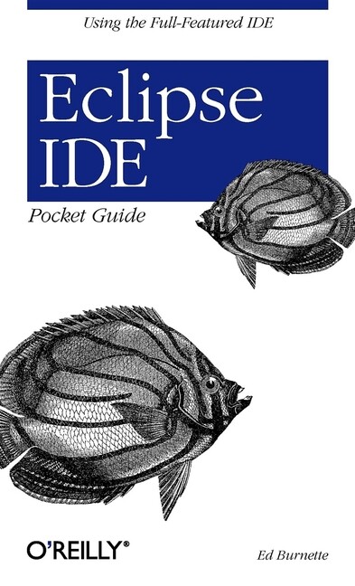 Eclipse Ide Pocket Guide: Using The Full-Featured Ide