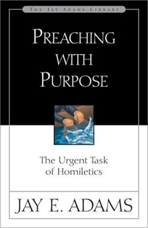 Preaching with Purpose: The Urgent Task of Homiletics (Paperback or Softback)