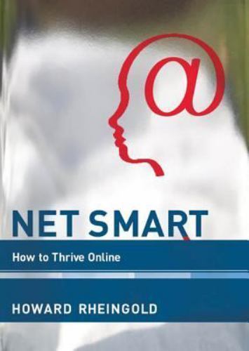 Net Smart: How to Thrive Online (The MIT Press) by Rheingold, Howard