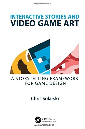 INTERACTIVE STORIES AND VIDEO GAME ART: A STORYTELLING By Chris Solarski *VG+*