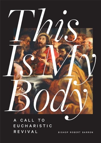This Is My Body: A Call to Eucharistic Revival by Robert Barron, Good Book