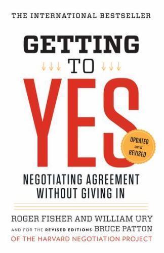 Getting to Yes : Negotiating Agreement Without Giving In by William L. Ury,…