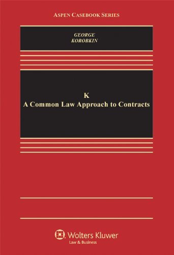 K: A Common Law Approach to Contracts Connected Casebook by Tracey E George