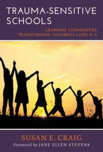 Trauma-Sensitive Schools: Learning Communities Transforming Children’s Li – GOOD