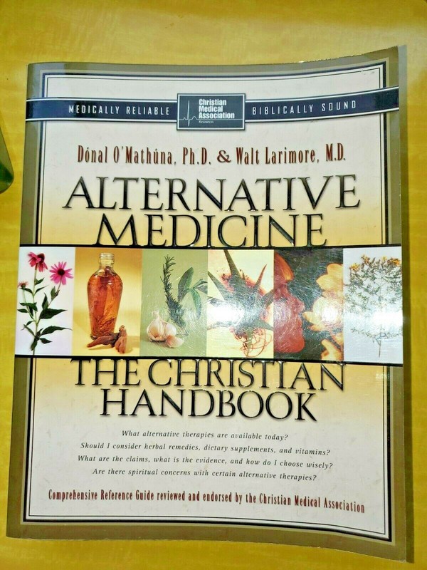 Alternative Medicine The Christian Handbook Donal O’Mathuna Walt Larimore