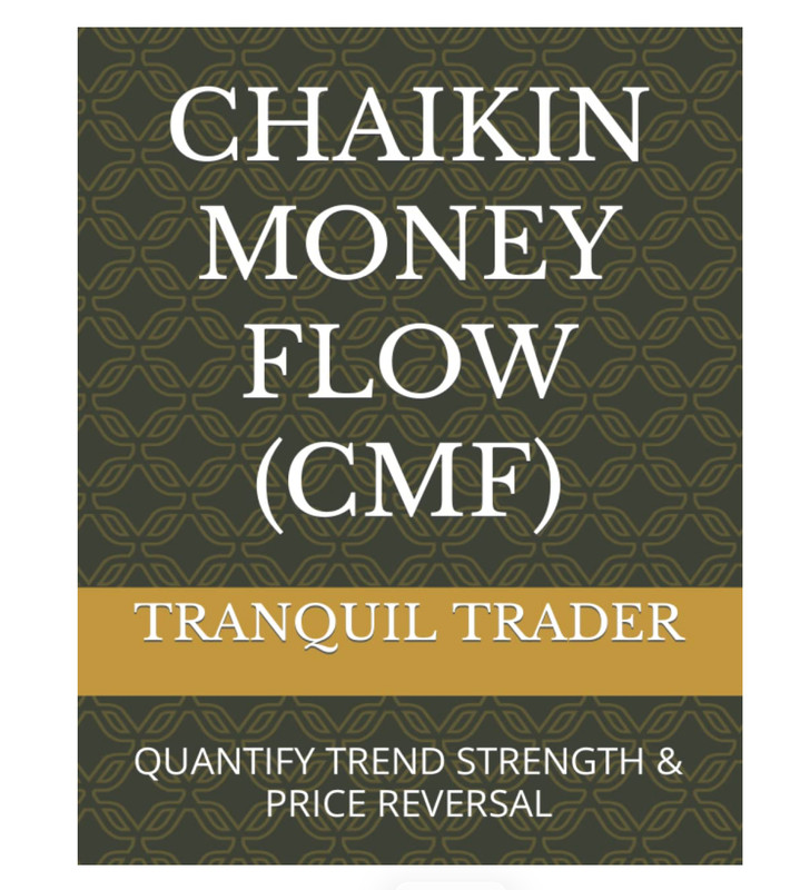 Chaikin Money Flow (CMF): Quantify Trend Strength & Price Reversal (Paperback)