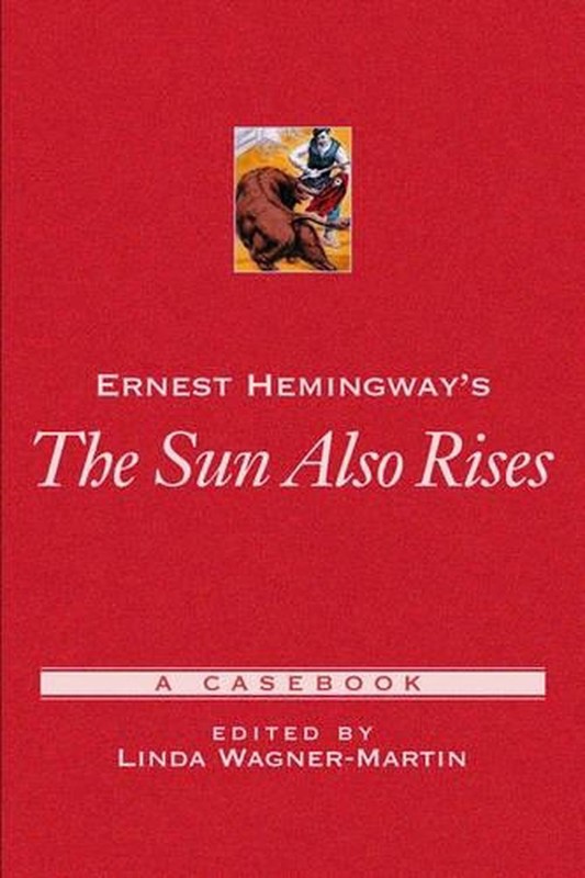 Ernest Hemingway’s The Sun Also Rises: A Casebook by Linda Wagner-Martin (Englis