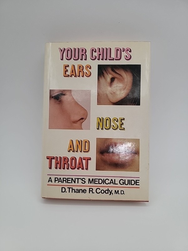 Your Child’s Ears, Nose, and Throat; a Parent’s Medical Guide by D. Thane R….