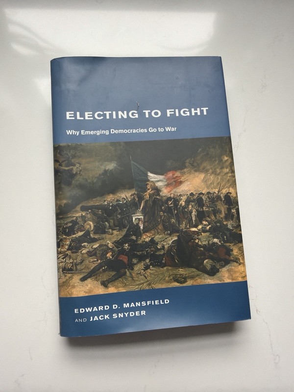 Electing to Fight Mansfield Snyder Political Science International Relations