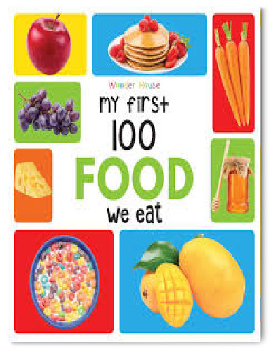 My First 100 Food We Eat: Early Learning Books for Children