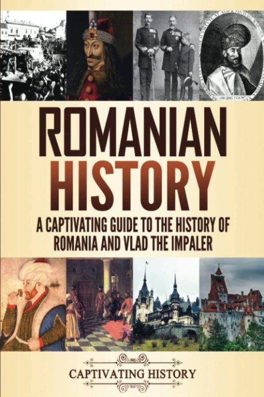 Romanian History: A Captivating Guide to the History of Romania and Vlad the…