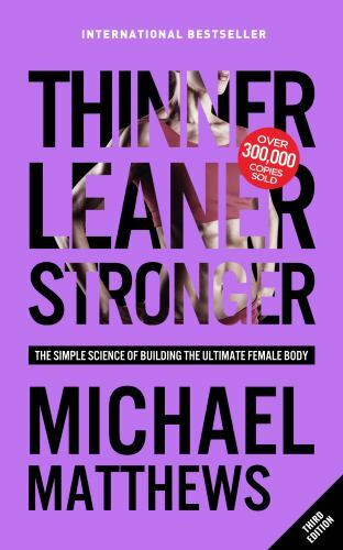 Thinner Leaner Stronger: The Simple Science of Building the Ultimate Female Bod