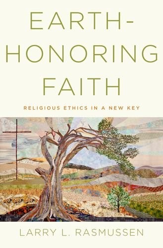 EARTH-HONORING FAITH: RELIGIOUS ETHICS IN A NEW KEY By Larry L. Rasmussen *Mint*