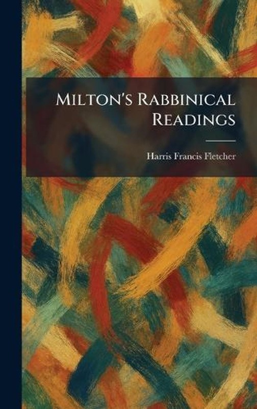Milton’s Rabbinical Readings by Harris Francis Fletcher Hardcover Book