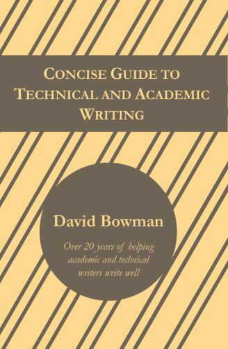 Concise Guide to Technical and Academic Writing by Bowman, David