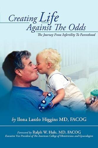 Creating Life Against the Odds: The Journey from Infertility t – VERY GOOD