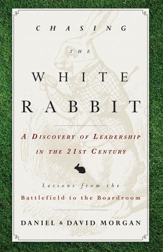 Chasing the White Rabbit : A Discovery of Leadership in the 21st Century, Pap…