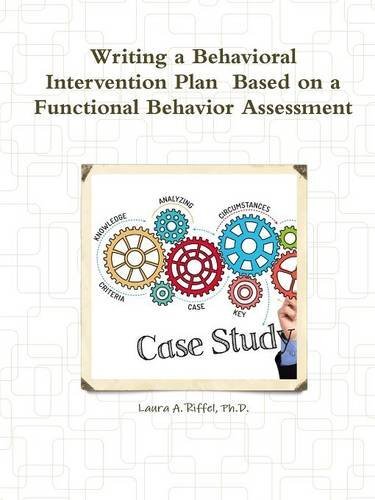 Writing a Behavioral Intervention Plan Based on a Functional Behavior Assess-,