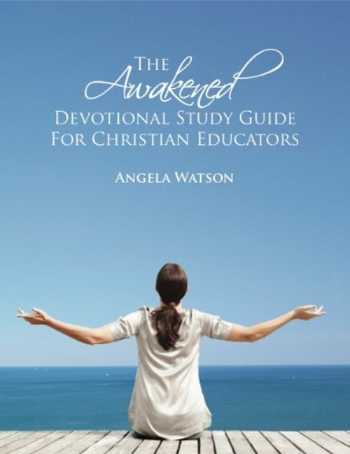 The Awakened Devotional Study Guide for Christian Educators Angel