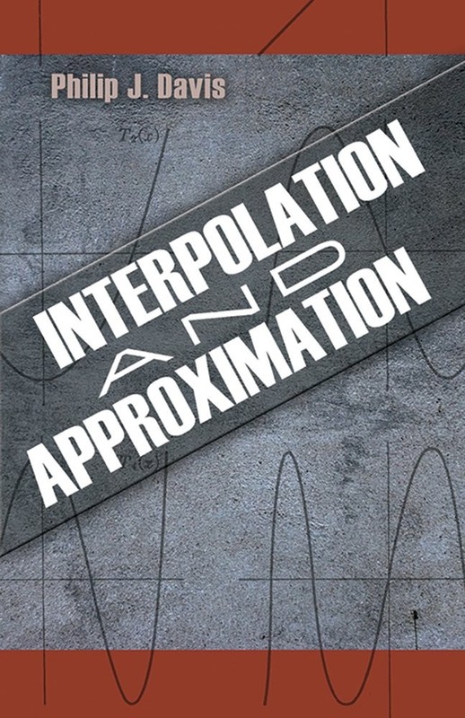 Interpolation and Approximation (Dover Books on Mathematics) by Philip J. Davis