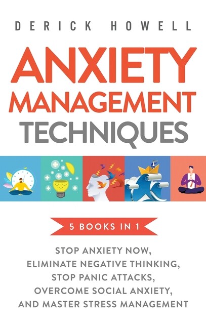 Anxiety Management Techniques 5 Books In 1: Stop Anxiety Now, Eliminate Neg…