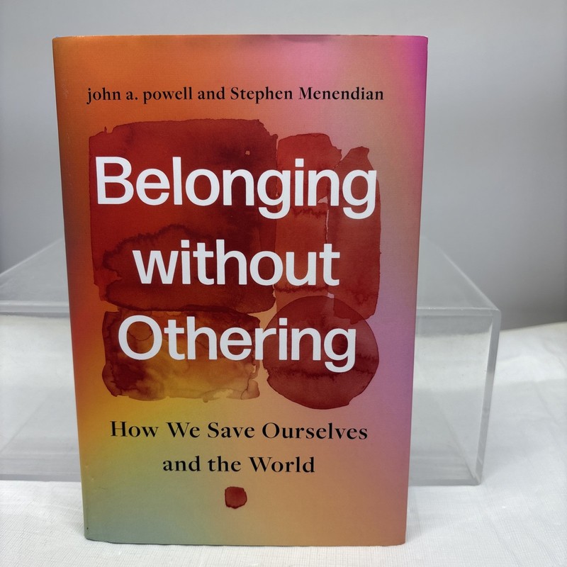 Belonging without Othering: How We Save Ourselves and the World LIKE NEW LIB