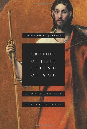 BROTHER OF JESUS, FRIEND OF GOD: STUDIES IN THE LETTER OF By Luke Timothy VG