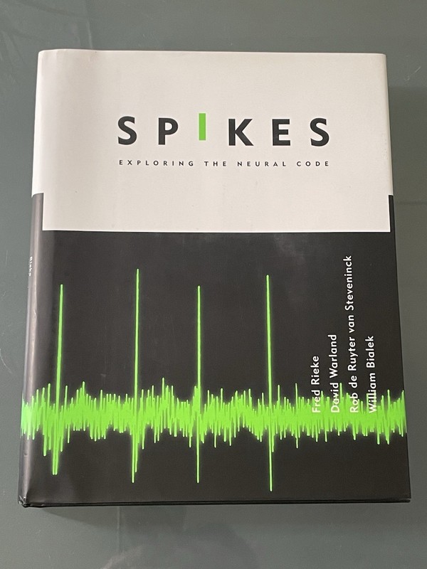 SPIKES: EXPLORING THE NEURAL CODE (COMPUTATIONAL By Fred Rieke & David Warland