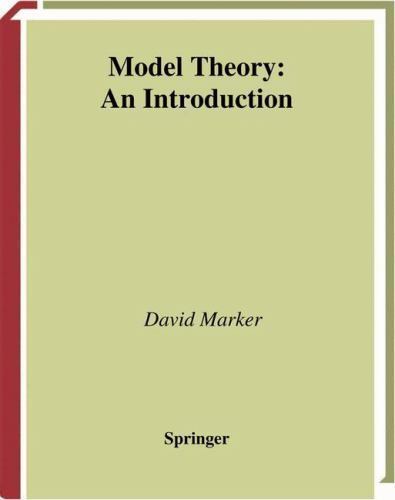Model Theory: An Introduction (Graduate Texts in Mathematics, Vol. 217), Marker,