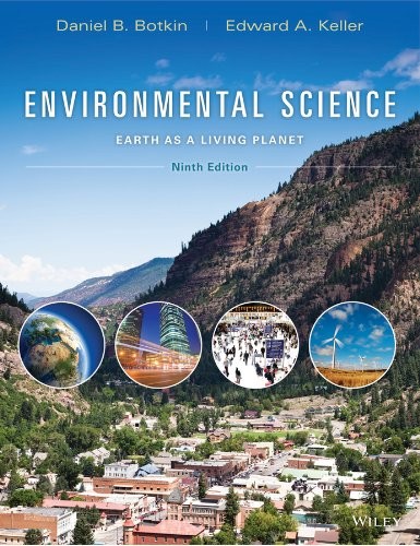 ENVIRONMENTAL SCIENCE: EARTH AS A LIVING PLANET By Daniel B. Botkin & Edward A.