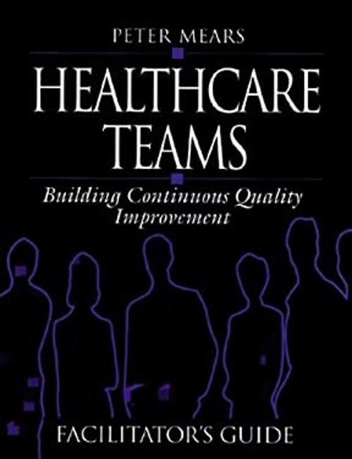 Healthcare Teams Manual : Building Continuous Quality Improvement
