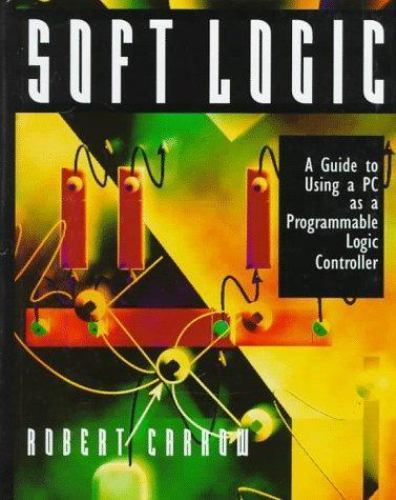 Soft-Logic : A Guide to Using a Personal Computer as a Programmable Logic…