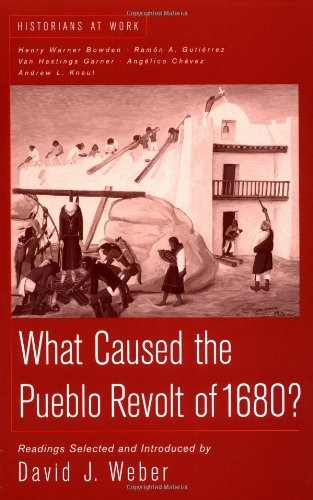 WHAT CAUSED THE PUEBLO REVOLT OF 1680 (HISTORIANS AT WORK) By David J. VG
