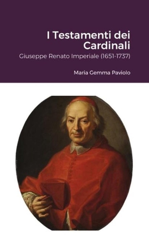 I Testamenti dei Cardinali: Giuseppe Renato Imperiale (1651-1737) by Maria Gemma