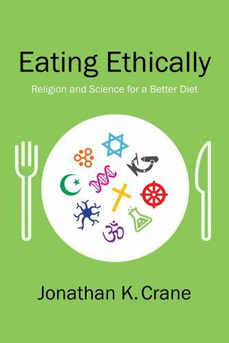 Eating Ethically : Religion and Science for a Better Diet, Hardcover by Crane…
