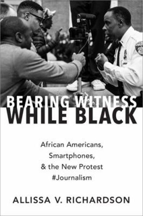Bearing Witness While Black : African Americans, Smartphones, and