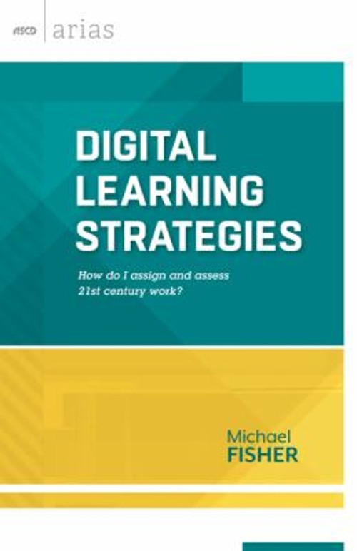 Digital Learning Strategies : How Do I Assign and Assess 21st Cen